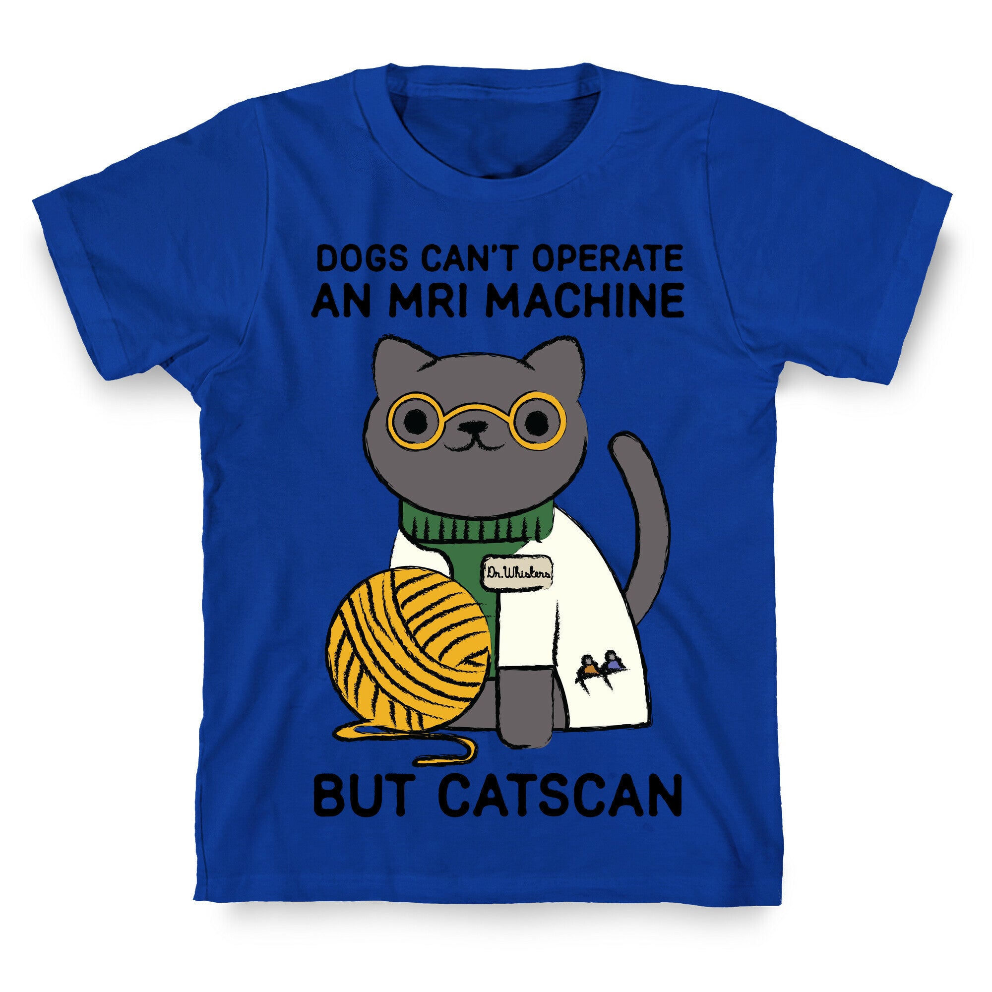 Dogs Can't Operate an MRI Machine T-Shirt